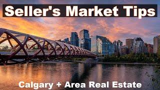 5 Tips to make the MOST of a SELLER'S MARKET | Calgary + Area Real Estate