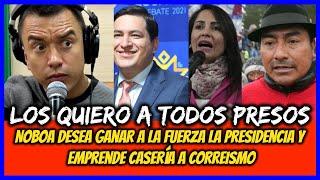 Los quiero a todos presos. Noboa desea ganar a la fuerza la presidencia