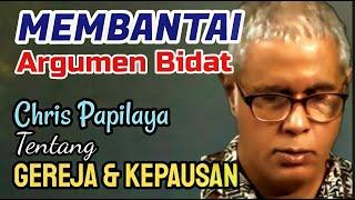 Membantai Argumen Bidat Chris Papilaya Tentang Gereja Dan Kepausan Logika Katolik