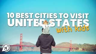 10 BEST CITIES TO VISIT IN THE USA WITH KIDS