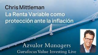 Chris Mittleman - La Renta Variable como protección ante la inflación - Azvalor Managers - Gurufocus