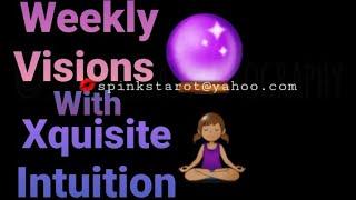 WEEKLY VISIONS WITH XQUISITE INTUITION