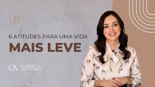 6 Atitudes para ter uma vida mais leve