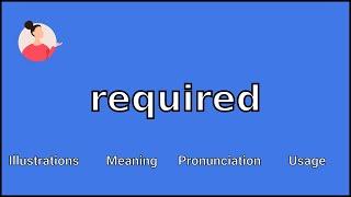 REQUIRED - Meaning and Pronunciation