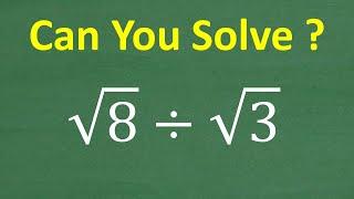 Divide the square root of 8 by the square root of 3 =? Algebra Rules for Square Roots!