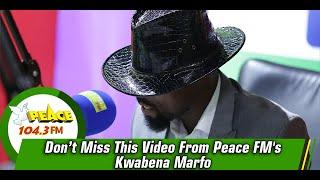 Don’t Miss This Video Of Peace FM's Kwabena Marfo