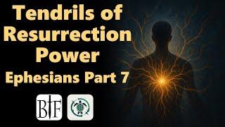 Tendrils of Resurrection Power | Ephesians Part 7