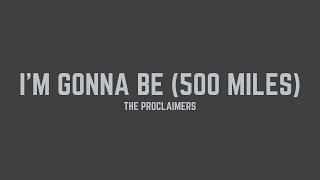 The Proclaimers - I'm Gonna Be (500 Miles) (Lyrics)