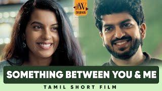 Something Between You & Me | ft. Pandian Stores 2 Akash Premkumar, Maga | Tamil Short Film | JFW |4K