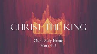 Christ the King - Our Daily Bread