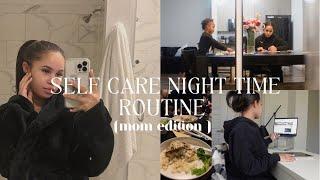 Self care night time routine [ mom edition ] Hygiene, skin care, body care, cleaning, cooking + more