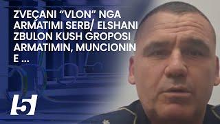 Zveçani “vlon” nga armatimi serb/ Elshani zbulon kush groposi armatimin, muncionin e ...