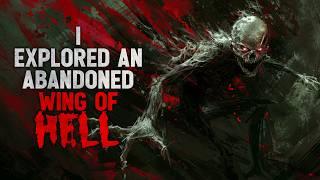 "I explored an abandoned wing of hell" Creepypasta