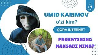 UMID KARIMOV o'zi kim? QORA INTERNET loyihasining maxsadi.