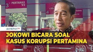 Respons Jokowi Soal Kasus Korupsi Pertamina Terkait Tata Kelola Minyak Mentah