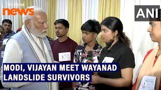 PM Modi, Kerala CM Vijayan interact with survivors of Wayanad landslide