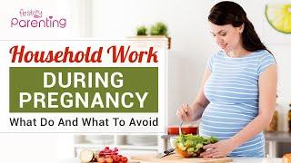 Household Work You Should Do and Avoid While Pregnant