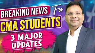 Breaking News for all CMA Students | ICMAI Important Announcement | 3 Major Updates