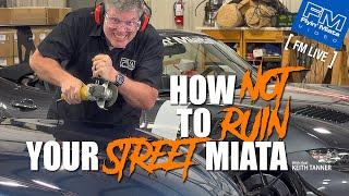 How NOT to ruin your Street Miata! - 4K! - FM Live 3-21-24