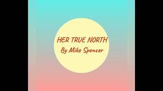 Her True North by Mike Spencer