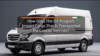 How Does The ISF Program Impact Cargo That Is Transported Via Courier Services?