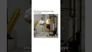 POV: That one bro counting your reps in the gym