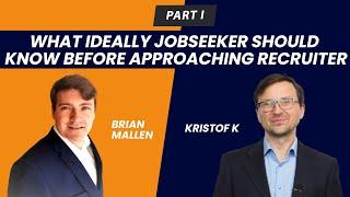 Brian Mallen & Kristof K - Part 1 What ideally jobseeker should know before approaching recruiter