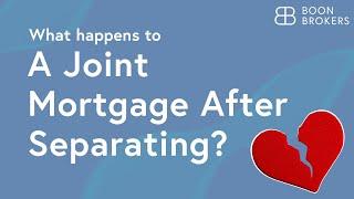 What Happens to a Joint Mortgage After Separating? | Boon Brokers