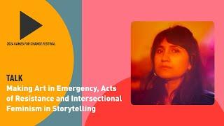 Making Art in Emergency, Acts of Resistance and Intersectional Feminism in Storytelling