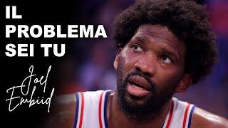 IL PROBLEMA SEI TU, JOEL EMBIID.