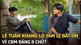 Lê Tuấn Khang lộ tâm lý bất ổn, vì CĐM đăng 8 chữ?