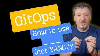 GitOps: How To Use _____ (Not YAML) To Manage Kubernetes Resources With GitOps?