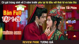 Review Phim: Cô Gái Trùng Sinh Về 3 Năm Trước Yêu Lại Từ Đầu Với Thái Tử Và Báo Thù | Full 1-30 |