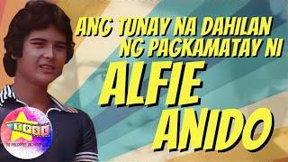 Ang Tunay na Dahilan ng Pagkamatay ni Alfie Anido