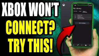 How to Fix Xbox Won't Connect to Xbox App - Easy Guide