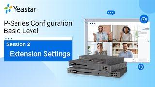 Yeastar P-Series PBX System Configuration Basic Level - Session 2 Extension Settings (2021)