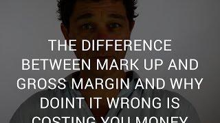 The Difference Between Mark Up and Gross Margin and Why Doing it Wrong is Costing you Money