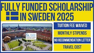   Fully Funded Sweden SI Scholarship 2025 | Tuition, Monthly Stipend, Travel & More!