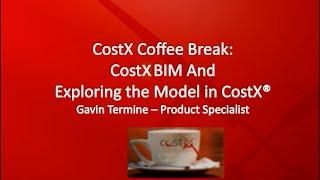 CostX Coffee Break Classroom - CostX & BIM:  Exploring the Model