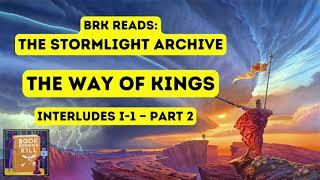 BRK Reads: The Stormlight Archive #1 The Way Of Kings (Interludes I-1 — Part 2)