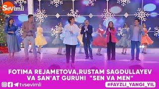 FOTIMA REJAMETOVA,RUSTAM SAGDULLAYEV VA SAN'AT GURUHI - SEN VA MEN