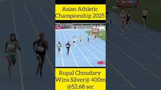 Rupal Choudary wins Silver@ 400m @Asian athletic championship 2025