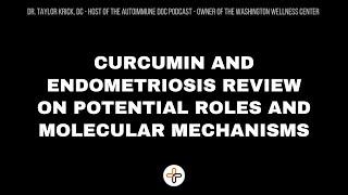 Curcumin and Endometriosis Review on Potential Roles and Molecular Mechanisms