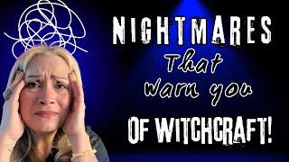 Nightmares that warn you of Witchcraft