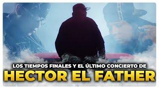 Los ÚLTIMOS DÍAS de HÉCTOR EL FATHER