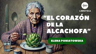 "El corazón de la alcachofa", de Elena Poniatowska ️(cuento completo) AUDIOLIBRO | voz humana