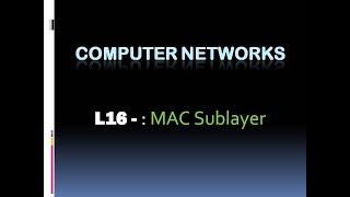 Computer Networks - L16  Media Access Control (MAC) Sublayer (KTU BTech CSE , CS306, CST286)