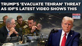 Trump's 'Evacuate Tehran' Warning To Iran | Israel's Biggest Hint Yet As IDF Releases Fresh Video?