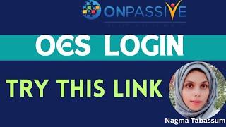 #ONPASSIVE||OES LOGIN||TRY THIS ONE||#nagmatabassum