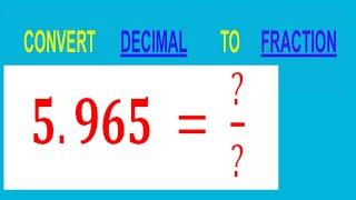 CONVERT    DECIMAL    5.965 =  ?/?        TO    FRACTION